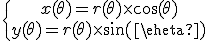 \{\array{x(\theta)=r(\theta)\times\cos(\theta)\\y(\theta)=r(\theta)\times\sin(\theta)}