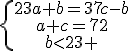 \{\begin{array}23a+b=37c-b\\a+c=72\\b<23 \end{array}