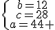 \{\begin{array}b=12\\c=28\\a=44 \end{array}