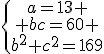 \{\begin{tabular}a=13 \\ bc=60 \\b^2+c^2=169\end{tabular}