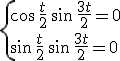 \{\cos\,\frac{t}{2}\,\sin\,\frac{3t}{2}=0\\\sin\,\frac{t}{2}\,\sin\,\frac{3t}{2}=0