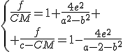 \{\frac{f}{CM}=1+\frac{4e^2}{a^2-b^2}
 \\ \frac{f}{c-CM}=1-\frac{4e^2}{a^2-b^2}