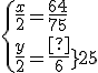 \{\frac{x}{2}=\frac{64}{75}\\\frac{y}{2}=\frac{16}{25}