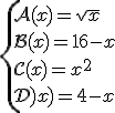 \{\mathcal{A}(x)=\sqrt{x}\\\mathcal{B}(x)=16-x\\\mathcal{C}(x)=x^2\\\mathcal{D}(x)=4-x