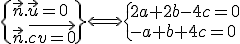 \{\vec{n}.\vec{u}=0\\\vec{n}.\vec{v}=0\}\Longleftrightarrow\{2a+2b-4c=0\\-a+b+4c=0