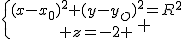 \{{(x-x_0)^2+(y-y_O)^2=R^2\atop z=-2} 