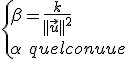 \{{\beta=\frac{k}{||\vec{u}||^2}\\\alpha\hspace{5}quelconque
