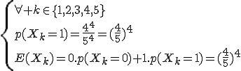 \{{\forall k\in\{1,2,3,4,5}}\\p(X_k=1)=\frac{4^4}{5^4}=(\frac{4}{5})^4\\E(X_k)=0.p(X_k=0)+1.p(X_k=1)=(\frac{4}{5})^4