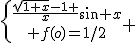 \{{\frac{\sqrt{1+x}-1 }{x}sin x\atop f(o)=1/2} 