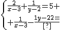 \{{\frac{2}{x-3}+\frac{1}{y-2}=5 \atop {\frac{1}{x-3}-\frac{1}{y-2}=1}
