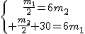 \{{\frac{m_1}{2}=6m_2\atop \frac{m_2}{2}+30=6m_1}