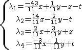 \{{\lambda_1=\frac{-43}{11}x+\frac{1}{11}y-z-t\atop\lambda_2=\frac{14}{11}x-\frac{2}{11}y-t\\\lambda_3=\frac{2}{11}x+\frac{3}{11}y+z\\\lambda_4=\frac{-3}{11}x+\frac{1}{11}y+t}