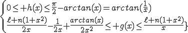 4$\fbox{\forall x>0\;,\;\{{0\le h(x)\le\frac{\pi}{2}-arctan(x)=arctan(\frac{1}{x})\\\frac{\ell n(1+x^2)}{2x}-\frac{1}{2x}+\frac{arctan(x)}{2x^2}\le g(x)\le\frac{\ell n(1+x^2)}{2x}}