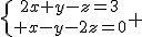 \{{2x+y-z=3\atop x-y-2z=0} 