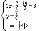 \{{2x-\frac{7}{6}-\frac{14}{3}=3\\y=\frac{7}{6}\\z=-\frac{14}{3}}\
