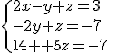 \{{2x-y+z=3\\-2y+z=-7\\14y+5z=-7}\