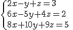 \{{2x-y+z=3\\6x-5y+4z=2\\8x+10y+9z=5}\