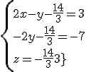 \{{2x-y-\frac{14}{3}=3\\-2y-\frac{14}{3}=-7\\z=-\frac{14}{3}}\