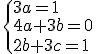 \{{3a=1\\4a+3b=0\\2b+3c=1