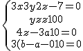 \{{3x+3y+2z-7=0\atop y+3z+1=0} 
 \\ {4z-3a+10=0\atop 3(b-a)-10=0}