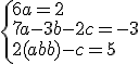 \{{6a=2\\7a-3b-2c=-3\\2(a-b)-c=5