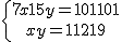 \{{7x + 15y = 101101\atop x+y=11219}