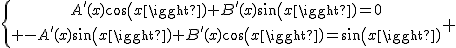 \{{A'(x)cos(x)+B'(x)sin(x)=0\atop -A'(x)sin(x)+B'(x)cos(x)=sin(x)} 