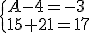 \{{A-4=-3\\15+2A=17}\