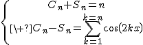 \{{C_n+S_n=n\atop\ C_n-S_n=\Bigsum_{k=1}^{k=n}cos(2kx)