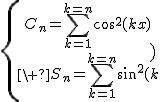 \{{C_n=\Bigsum_{k=1}^{k=n}cos^2(kx)\atop\ S_n=\Bigsum_{k=1}^{k=n}sin^2(kx)