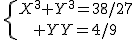 \{{X^3+Y^3=38/27\atop XY=4/9}