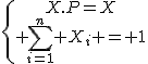 \{{X.P=X\atop \sum_{i=1}^n X_i = 1}