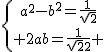 \{{a^2-b^2=\frac{1}{\sqrt{2}}\atop 2ab=\frac{1}{\sqrt{2}} 