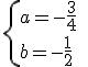 \{{a=-\frac{3}{4}\\b=-\frac{1}{2}}\