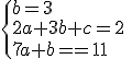 \{{b=3\\2a+3b+c=2\\7a+b+c=1}\