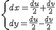 \{{dx=\frac{du}{2}+\frac{dv}{2}\\dy=\frac{du}{2}-\frac{dv}{2}