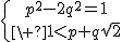 \{{p^2-2q^2=1\atop\ 1<p+q\sqrt{2}