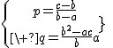\{{p=\frac{c-b}{b-a}\atop\ q=\frac{b^2-ac}{b-a}}\