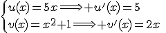 \{{u(x)=5x\Longrightarrow u'(x)=5\\v(x)=x^{2}+1\Longrightarrow v'(x)=2x}\