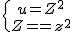 \{{u=Z^2\atop Z=z^2}