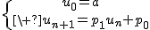 \{{u_{0}=a\atop\ u_{n+1}=p_{1}u_{n}+p_{0}