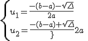 \{{u_{1}=\frac{-(b-a)-\sqrt{\Delta}}{2a}\\u_{2}=\frac{-(b-a)+\sqrt{\Delta}}{2a}}\