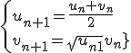 3$\fbox{(\forall n)\;,\;\{{u_{n+1}=\frac{u_n+v_n}{2}\\v_{n+1}=\sqrt{u_{n+1}v_n}}