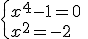 \{{x^{4}-1=0\\x^{2}=-2}\