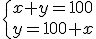 \{{x+y=100\\y=100+x}