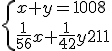 \{{x+y=1008\\\frac{1}{56}x+\frac{1}{42}y=21