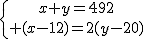 \{{x+y=492\atop (x-12)=2(y-20)}