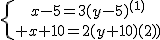\{{x-5=3(y-5)^{(1)}\atop x+10=2(y+10)^{(2)}
