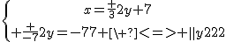 \{{x=\frac {3}{2}y+7\atop \frac {-7}{2}y=-77 \ <=> \ y=22}