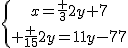 \{{x=\frac {3}{2}y+7\atop \frac {15}{2}y=11y-77}